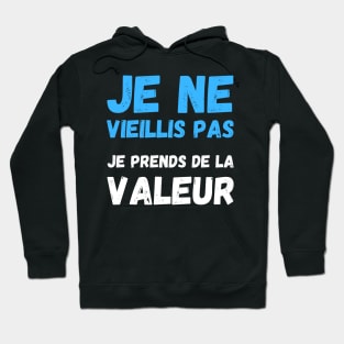 Je Ne Vieillis Pas Je Prends De La Valeur Hoodie